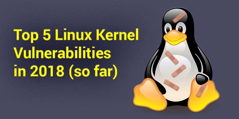 Top 5 Linux Kernel Vulnerabilities in 2018