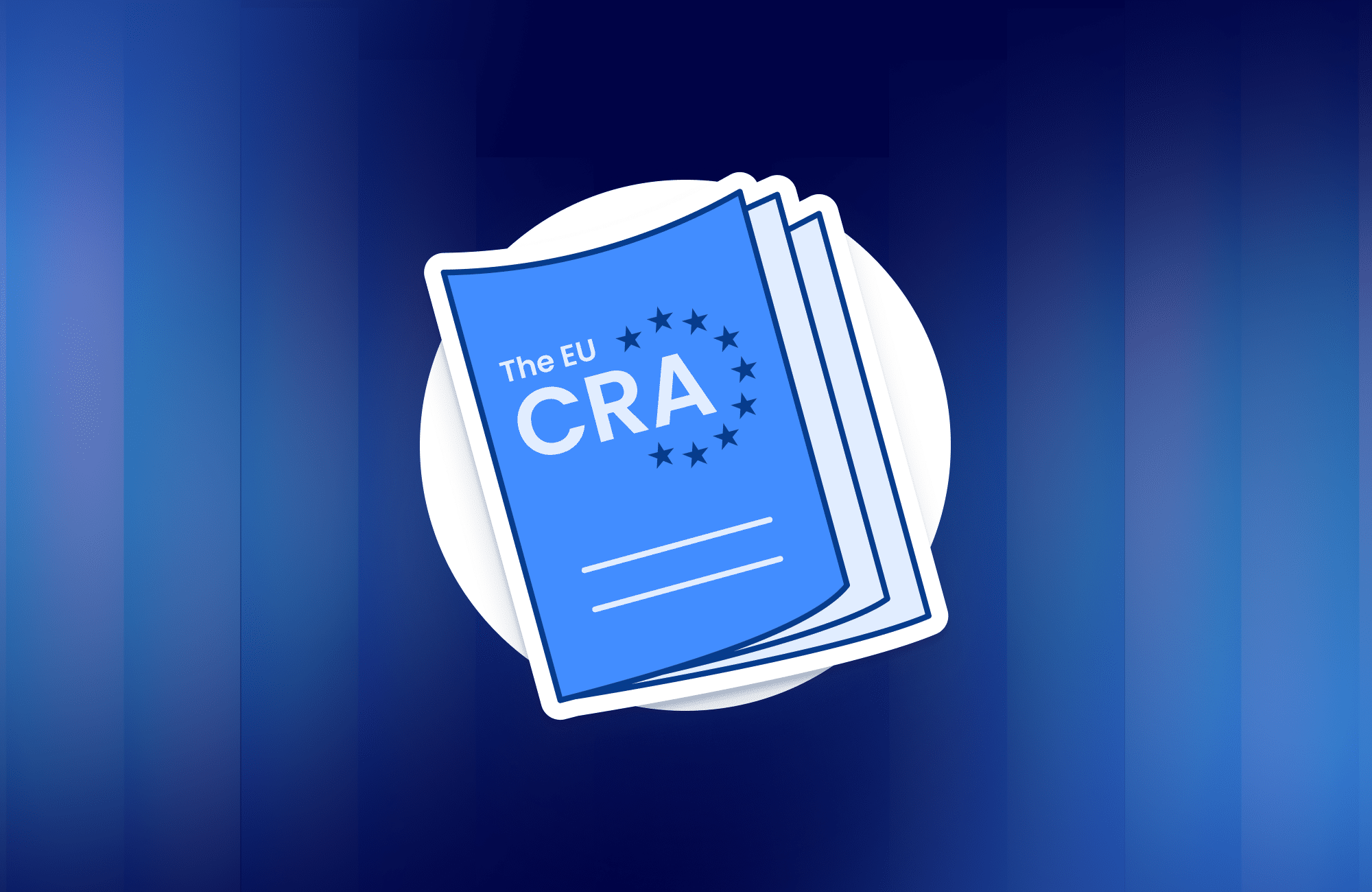 The EU Cyber Resilience Act: A Complete Compliance Guide for 2026 and Beyond -